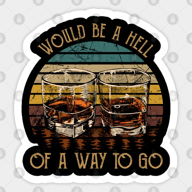 Would be a hell of a way to go Wine Glasses Country Music Sticker by Chocolate Candies